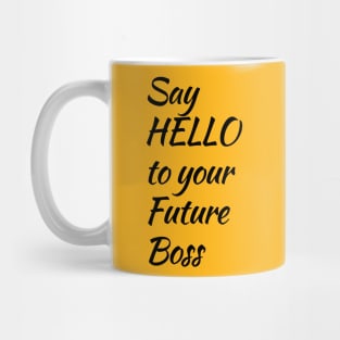 Say Hello To Your Future Boss Mug